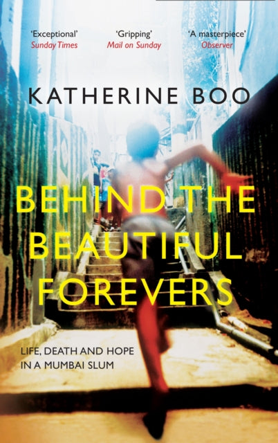 Behind the Beautiful Forevers, Life, Death and Hope in a Mumbai Slum 9781846274510 Katherine Boo