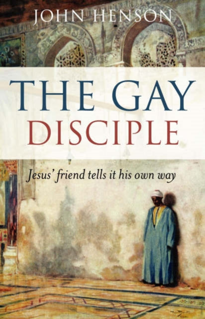 Book cover of: Gay Disciple, The – Jesus` friends tells it their own way. By: John Henson