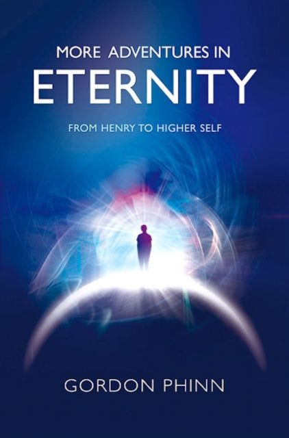 Book cover of: More Adventures in Eternity - From Henry to Higher Self. By: Gordon Phinn