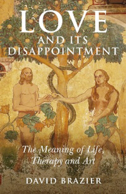 Book cover of: Love and Its Disappointment – The Meaning of Life, Therapy and Art