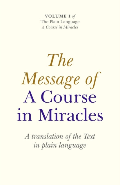 Book cover of: Message of A Course In Miracles, The – A translation of the text in plain language