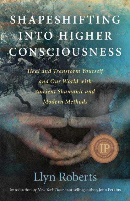Book cover of: Shapeshifting into Higher Consciousness – Heal and Transform Yourself and Our World With Ancient Shamanic and Modern Methods