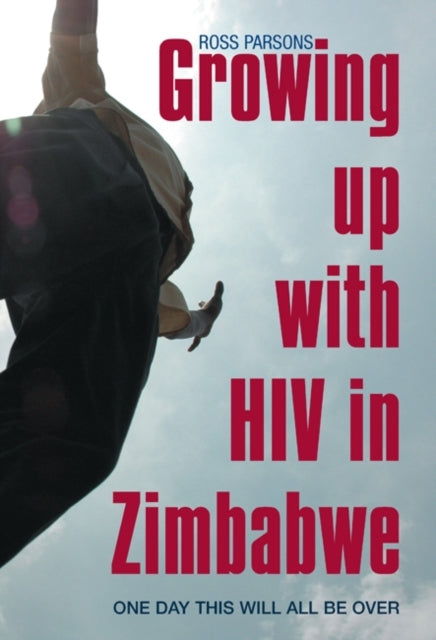 Book cover of: Growing up with HIV in Zimbabwe. By: Ross Parsons