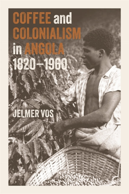 Book cover of: Coffee and Colonialism in Angola, 1820-1960