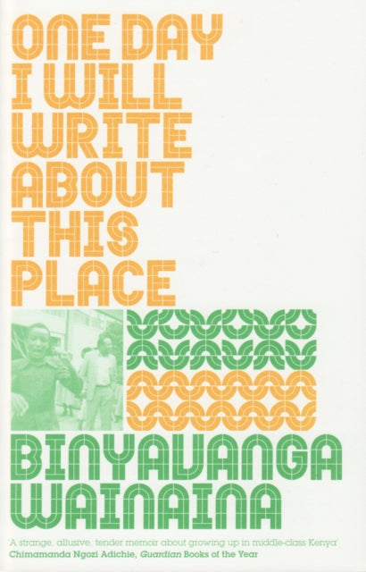 Book cover of: One Day I Will Write About This Place. By: Binyavanga Wainaina