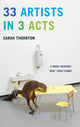 Book cover of: 33 Artists in 3 Acts. By: Sarah Thornton