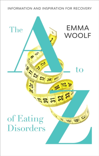 Book cover of: A to Z of Eating Disorders. By: Emma Woolf