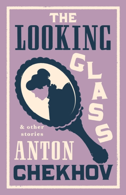 Book cover of: Looking Glass and Other Stories. By: Антон Павлович Чехов