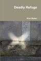 Book cover of: Deadly Refuge. By: Rick Walter