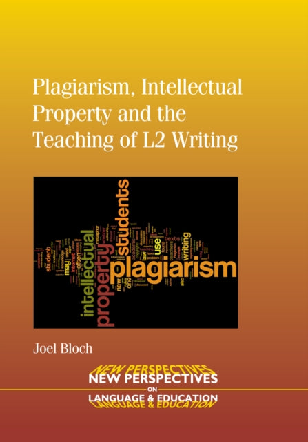 Book cover of: Plagiarism, Intellectual Property and the Teaching of L2 Writing. By: Joel Bloch