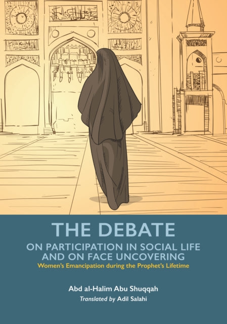 Book cover of: Debate - Participation in Social Life and Face Uncovering. By: Abd Al-Halim Abu Shuqqah