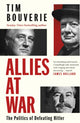 Allies at War, The Politics of Defeating Hitler 9781847926227 Tim Bouverie