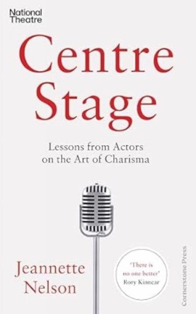 Centre Stage, Lessons from Actors on the Art of Charisma 9781847943378 Jeannette Nelson
