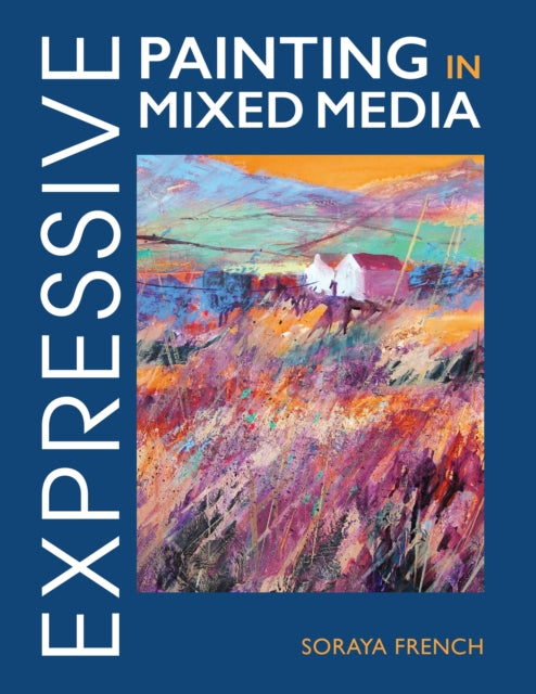 Book cover of: Expressive Painting in Mixed Media. By: Soraya French