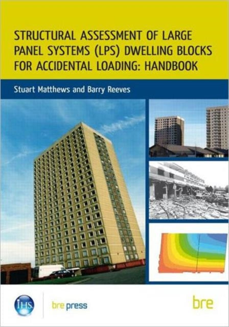 Book cover of: Structural Assessment of Large Panel Systems (LPS) Dwelling Blocks for Accidental Loading: Handbook