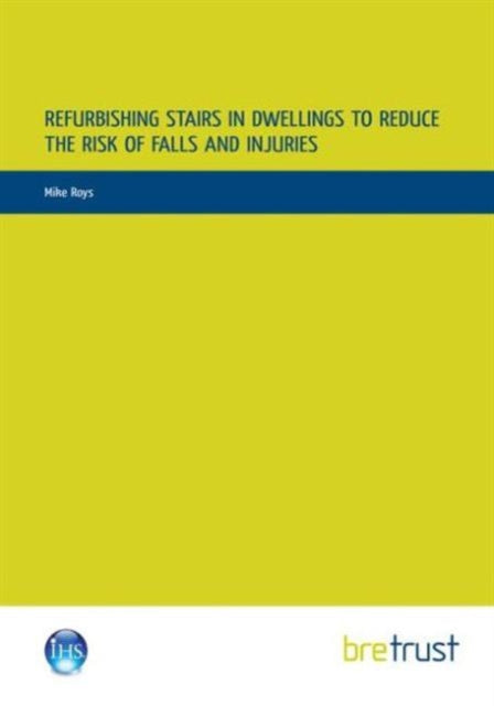 Book cover of: Refurbishing Stairs in Dwellings to Reduce the Risks of Falls and Injuries. By: Mike Roys