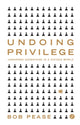 Book cover of: Undoing Privilege. By: Bob Pease