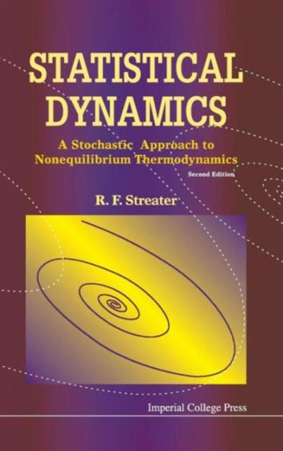 Book cover of: Statistical Dynamics: A Stochastic Approach To Nonequilibrium Thermodynamics (2nd Edition). By: R. F. Streater