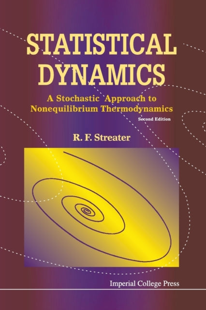 Book cover of: Statistical Dynamics: A Stochastic Approach To Nonequilibrium Thermodynamics (2nd Edition). By: R. F. Streater