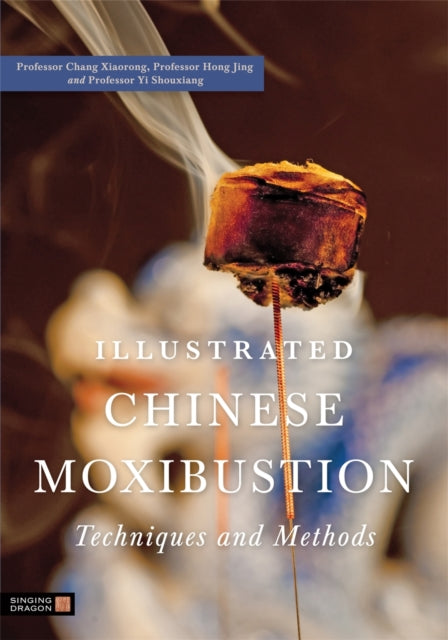 Book cover of: Illustrated Chinese Moxibustion Techniques and Methods