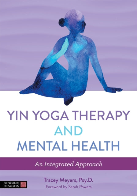 Book cover of: Yin Yoga Therapy and Mental Health. By: Tracey Meyers