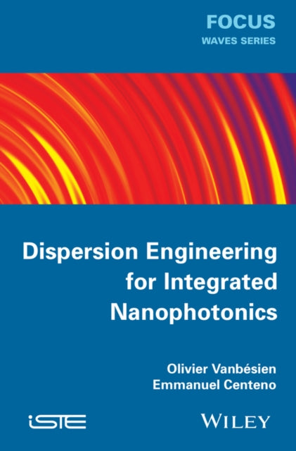Book cover of: Dispersion Engineering for Integrated Nanophotonics. By: Olivier Vanbésien