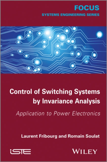 Book cover of: Control of Switching Systems by Invariance Analysis. By: Laurent Fribourg