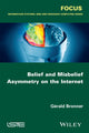 Book cover of: Belief and Misbelief Asymmetry on the Internet. By: Gérald Bronner