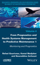 Book cover of: From Prognostics and Health Systems Management to Predictive Maintenance 1. By: Rafael Gouriveau