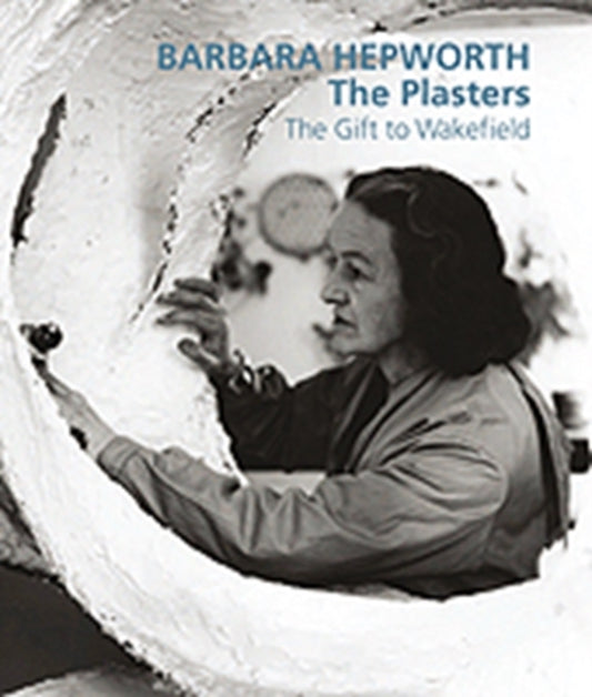 Book cover of: Barbara Hepworth: The Plasters