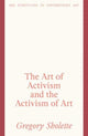 Book cover of: Art of Activism and the Activism of Art. By: Gregory Sholette