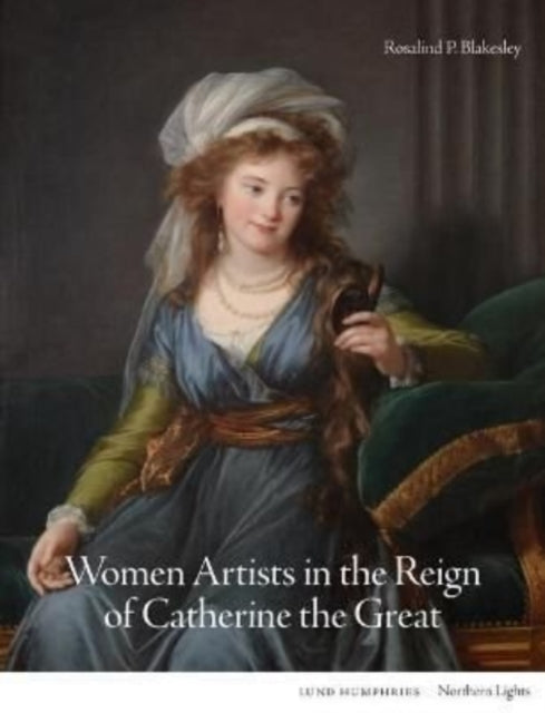 Book cover of: Women Artists in the Reign of Catherine the Great. By: BLAKESLEY