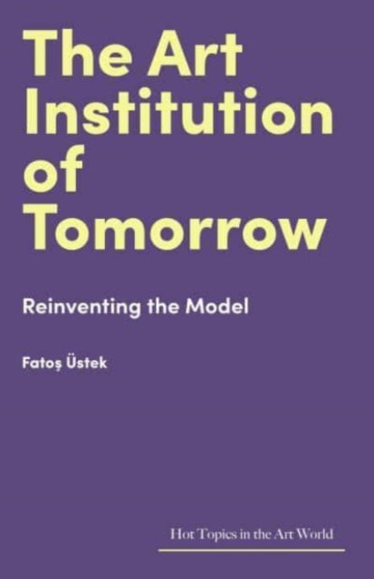 Book cover of: Art Institution of Tomorrow. By: Fatos Üstek