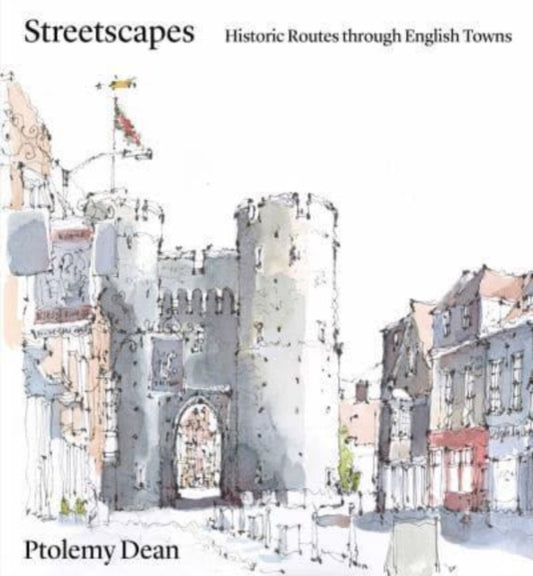 Streetscapes, Navigating Historic English Towns 9781848226838 Ptolemy Dean