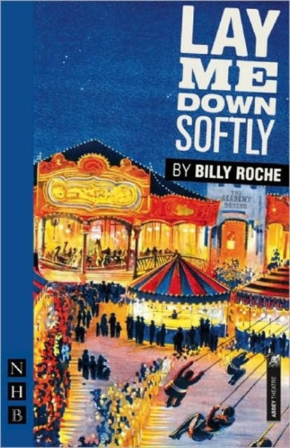 Book cover of: Lay Me Down Softly. By: Billy Roche