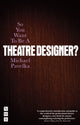 Book cover of: So You Want To Be A Theatre Designer?. By: Michael Pavelka