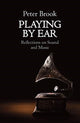 Book cover of: Playing by Ear. By: Peter Brook
