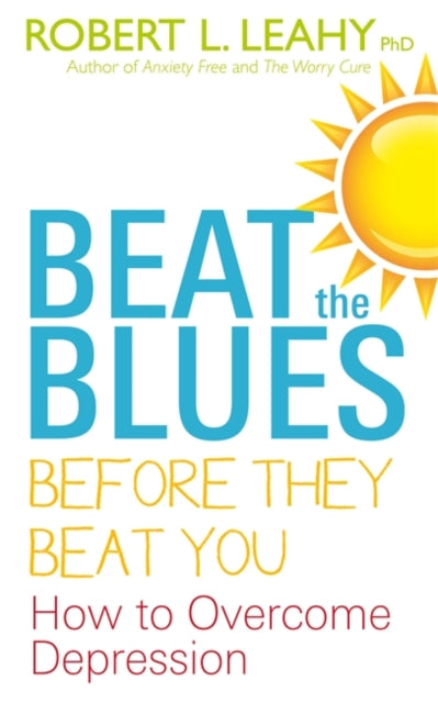 Book cover of: Beat The Blues Before They Beat You. By: Robert L. Leahy