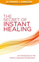 Book cover of: Secret of Instant Healing. By: Frank J. Kinslow