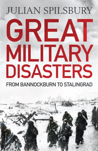Book cover of: Great Military Disasters. By: Julian Spilsbury