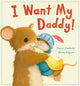 Book cover of: I Want My Daddy!. By: Tracey Corderoy