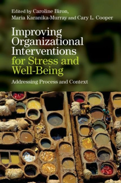 Book cover of: Improving Organizational Interventions For Stress and Well-Being. By: Caroline Biron