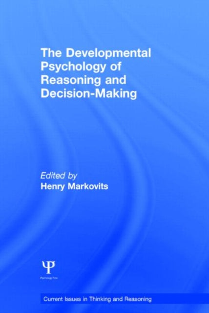 Book cover of: Developmental Psychology of Reasoning and Decision-Making. By: Henry Markovits