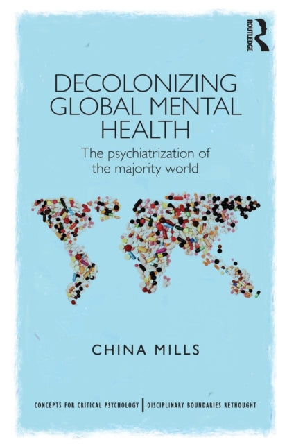 Book cover of: Decolonizing Global Mental Health. By: China Mills