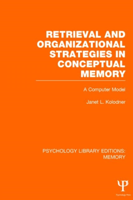 Book cover of: Retrieval and Organizational Strategies in Conceptual Memory (PLE: Memory). By: Janet L. Kolodner