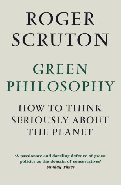 Book cover of: Green Philosophy. By: Roger Scruton