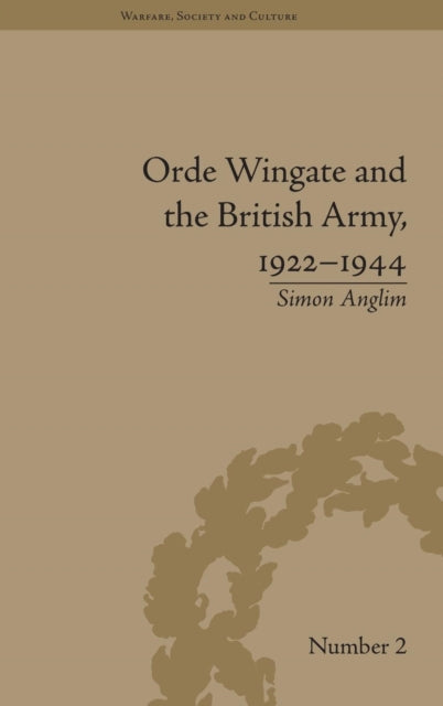 Book cover of: Orde Wingate and the British Army, 1922-1944. By: Simon Anglim