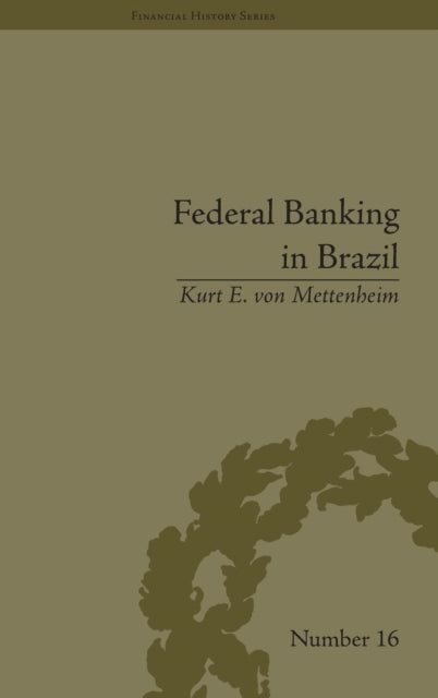 Book cover of: Federal Banking in Brazil. By: Kurt von Mettenheim