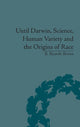 Book cover of: Until Darwin, Science, Human Variety and the Origins of Race. By: B. Ricardo Brown