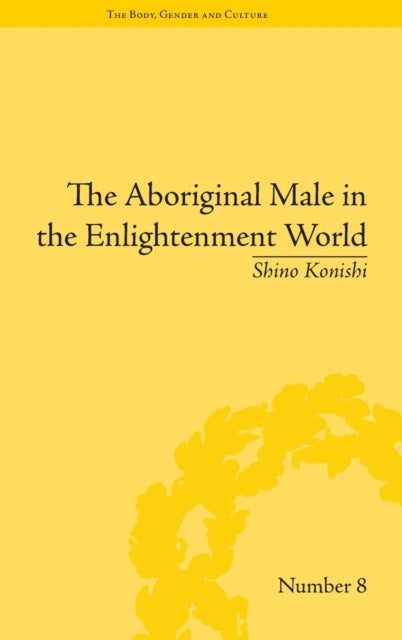 Book cover of: Aboriginal Male in the Enlightenment World. By: Shino Konishi